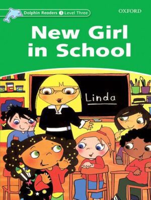 New Girl in School Dolphin Readers 3 داستان انگلیسی از سری دلفین ریدرز سطح 3