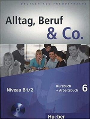 Alltag Beruf Co Kurs Und Arbeitsbuch 6 MIT Audio CD Zum Arbeitsbuch
