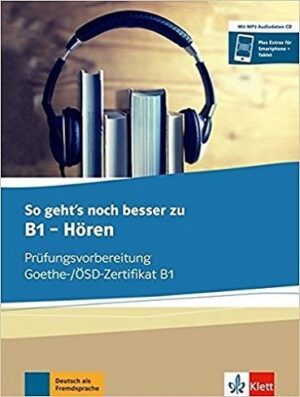 So gehts noch besser zu Goethe OSD Zertifikat B1 Horen +CD
