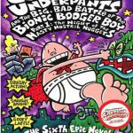 Captain Underpants and the Big Bad Battle of the Bionic Booger Boy Part 1 The Night of the Nasty Nostril Nuggets (Captain Underpants 6)