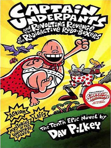 Captain Underpants and the Revolting Revenge of the Radioactive Robo-Boxers (Captain Underpants 10)