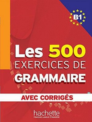 Les 500 Exercices de Grammaire B1 - Livre + corrigés intégrés