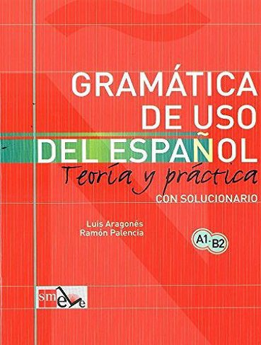 GRAMATICA DE USO DEL ESPANOL. TEORLA Y PRACTICA A1-B2