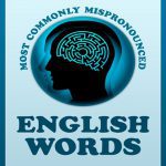 One Hundred Most Commonly Mispronounced English Words یکصد رایج ترین تلفظ غلط کلمات انگلیسی