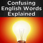 600+Confusing English Words Explained شیصدکلمات گیج کننده انگلیسی توضیح داده شده است