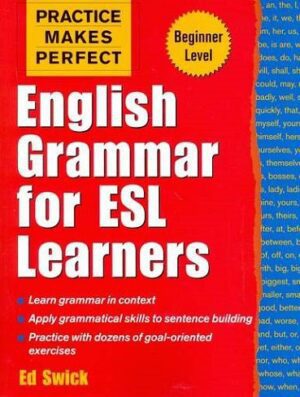 PRACTICE MAKES PERFECT: ENGLISH GRAMMAR FOR ESL LEARNERS