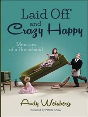 Laid Off and Crazy Happy- Memoirs of a Houseband  جدا شده و دیوانه خوشحال - خاطرات یک شوهر