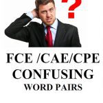 FCE _ CAE _ CPE Confusing Word Pairs in English