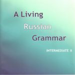 A Living Russian Grammar Intermediate II یک دستور زبان روسی زنده 2
