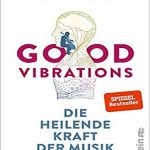 کتاب Good Vibrations Die heilende Kraft der Musik