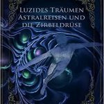 کتاب Luzides Traumen Astralreisen und die Zirbeldruse