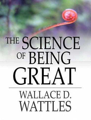 The Science of Being Great   علم بزرگ بودن اثر والاس دی واتلز