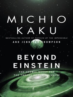 Beyond Einstein The Cosmic Quest for the Theory of the Universe