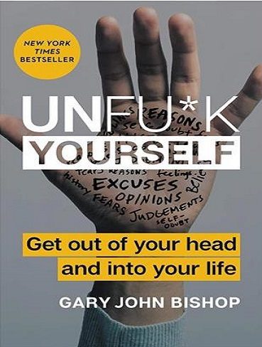 Unfu*k Yourself - Get Out of Your Head and into Your Life