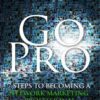 Go Pro - 7 Steps to Becoming a Network Marketing Professional