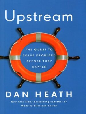 کتاب Upstream  بالا دست : تلاش برای حل مشکلات قبل از وقوع  اثر دن هیث