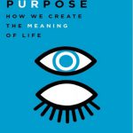 On Purpose How We Create the Meaning of Life