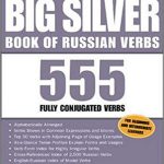 The Big Silver Book of Russian Verbs 555 Fully Conjugated Verbs 