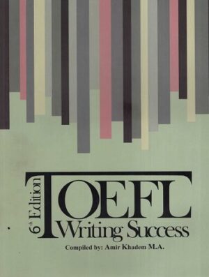 رایتینگ امیر خادم TOEFL Writing Success (6th) Edition