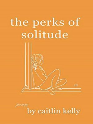 the perks of solitude | کتاب مزایای تنهایی اثر کیتلین کلی | کتاب the perks of solitude