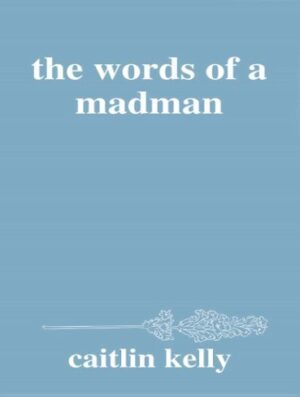 the words of a madman | کتاب سخنان یک دیوانه اثر کیتلین کلی | خرید اینترنتی کتاب the words of a madman