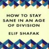 How To Stay Sane In An Age Of Division