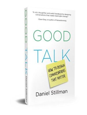 Good Talk: How to Design Conversations that Matter