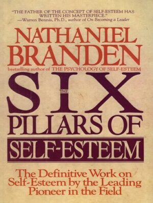 The Six Pillars Of Self Esteem (Nonfiction-Self Help-Psychology-Business-Leadership) Nathaniel Branden