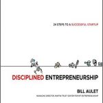 کتاب Disciplined Entrepreneurship اثر Bill Aulet , کتاب کارآفرینی منظم : 24 گام برای یک استارتاپ موفق بیل اولت