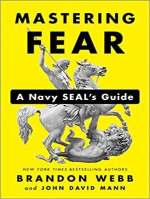 Mastering Fear: A Navy SEAL's Guide