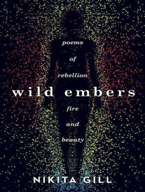 wild embers: poems of rebellion fire and beauty اخگرهای وحشی: اشعار شورش، آتش و زیبایی