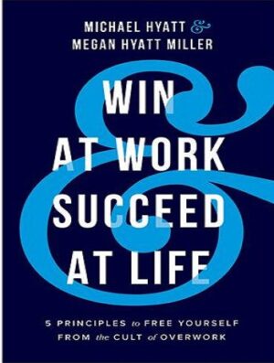 Win at Work and Succeed at Life پنج اصل کلیدی برای موفقیت در کار و زندگی