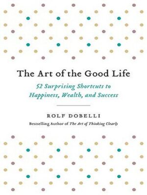 The Art of the Good Life کتاب هنر خوب زیستن