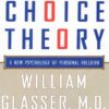 Choice Theory : A New Psychology of Personal Freedom(متن کامل بدون حذفیات)