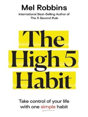 The High 5 Habit : Take Control of Your Life with One Simple Habit