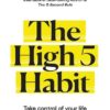 The High 5 Habit : Take Control of Your Life with One Simple Habit