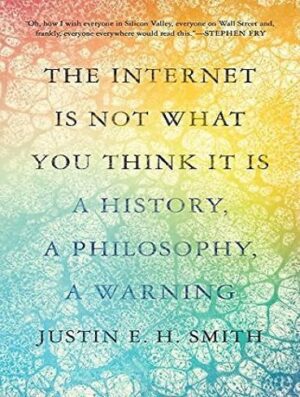 The Internet Is Not What You Think It Is اینترنت آن چیزی نیست که شما فکر می کنید (بدون حذفیات)