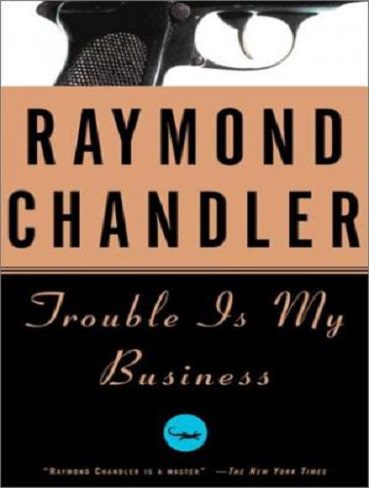 Trouble Is My Business (Philip Marlowe series Book 8) مشکل تجارت من است (بدون حذفیات)