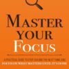 Master Your Focus (Mastery Series Book 3) بر تمرکز خود مسلط شوید (بدون حذفیات)