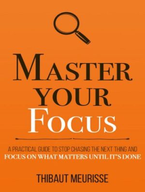 Master Your Focus (Mastery Series Book 3) بر تمرکز خود مسلط شوید (بدون حذفیات)