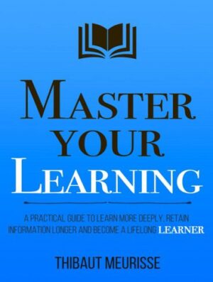 Master Your Learning (Mastery Series Book 9) بر یادگیری خود مسلط شوید (بدون حذفیات)