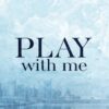 PLAY WITH ME 2022