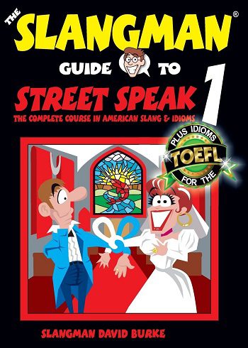 The Slangman Guide to STREET SPEAK 1: The Complete Course in American Slang & Idioms (The Slangman Guides)