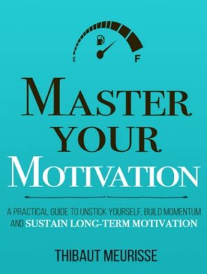 Master Your Motivation (Mastery Series Book 2) بر انگیزه خود مسلط شوید (بدون حذفیات)