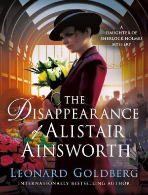 The Disappearance of Alistair Ainsworth (The Daughter of Sherlock Holmes Mysteries Book 3) (بدون حذفیات)