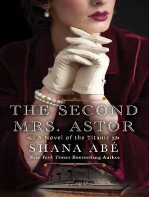 The Second Mrs. Astor: A Heartbreaking Historical Novel of the Titanic دومین خانم آستور (بدون حذفیات)