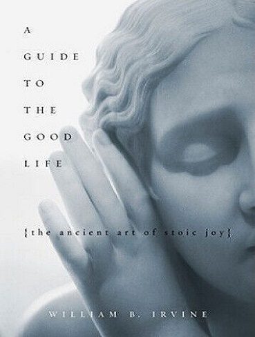 A Guide to the Good Life: The Ancient Art of Stoic Joy راهنمای زندگی خوب (بدون حذفیات)