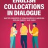 English Collocations in Dialogue: Master Hundreds of Collocations in American English Quickly and Easily (English Vocabulary Builder (Intermediate-Advanced))