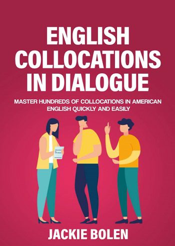 English Collocations in Dialogue: Master Hundreds of Collocations in American English Quickly and Easily (English Vocabulary Builder (Intermediate-Advanced))