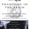 Phantoms in the Brain: Probing the Mysteries of the Human Mind